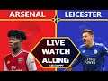ARSENAL vs LEICESTER CITY Live Stream Watchalong HD Fan Cam | PPV Premier League | LCFC VS AFC