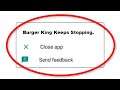 How To Fix Burger King Apps Keeps Stopping Error Android - Fix Burger King App Not Open Problem