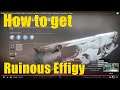 How to get the Ruinous Effigy & Catalyst | Exotic Quest Steps | Season of Arrivals Destiny 2