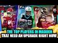 THE TOP PLAYERS THAT NEED AN UPGRADE RIGHT NOW IN MADDEN! | MADDEN 20 ULTIMATE TEAM