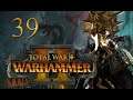 Total War: Warhammer 2 Mortal Empires Campaign #39 - Lokhir Fellheart