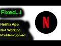 How to Fix "Netflix" App Not Working / Not Opening Problem Solved
