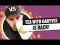 Tea with GaryVee: The 2021 Return