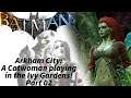 Batman Arkham City - Part 02 - A Catwoman playing in the Ivy Gardens!