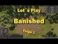 Let´s Play Banished - Folge 1 - überleben wir den ersten Winter?
