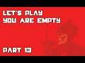 Let's Play You Are Empty - Part 13