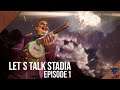 Let's Talk Stadia - Episode 1
