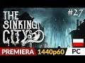 The Sinking City PL 🐙 odc.27 (#27) 🔎 Ostatnia prosta | Gameplay po polsku
