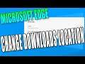 How To Change The Location Of Your Downloads When Using Microsoft Edge Browser Tutorial