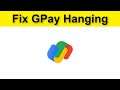 How To Fix Gpay (Google Pay) Keeps Hanging Problem Android & Ios