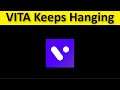 How To Fix VITA App Hanging Issue Android & Ios