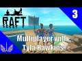 Raft - Multiplayer with Tyla Hawkins - Family Fun at Sea - Episode 3