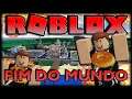 SOBREVIVENDO O FIM DO MUNDO - ROBLOX Survive The End of Roblox