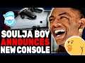 Soulja Boy Is BACK To Rip Gamers Off Again With A "New" Console (He Never Delivered The Last One)