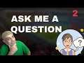 Ask Me A Question  Ep 2