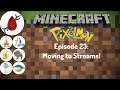 Minecraft Pixelmon - Episode 23: Moving to Streams!