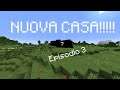 NUOVA CASA!!!!! Minecraft S1 Episodio 3