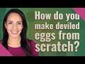 How do you make deviled eggs from scratch?