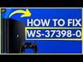 HOW TO FIX PS4 ERROR CODE WS-37398-0 (Easy Method)