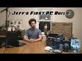 Jeff's First PC Build!!!