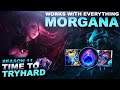 MORGANA WORKS WITH EVERYTHING! - Time to Tryhard | League of Legends