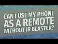 Can I use my phone as a remote without IR Blaster?