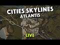Detailing In Atlantis City - Cities Skylines - Live