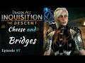 Dragon Age: Inquisition | Cheese & Bridges | The Descent | Episode 87, Modded DAI Let's Play
