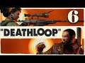 Let's Play Deathloop (Part 6) - PC Gameplay