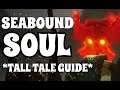 SEABOUND SOUL - FULL TALL TALE GUIDE *EASY*