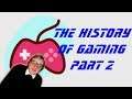 The History Of Gaming Part 2.