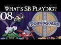 What's SB Playing? 08 - Roundguard