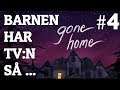 BARNEN HAR TVn SÅ ... | Gone Home #4