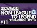 BEEN FOUND OUT... | Part 11 | PETERBOROUGH | Non-League to Legend FM21 | Football Manager 2021