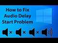 How to fix Audio Delay Start Problem in Windows
