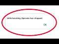 How To Fix Unfortunately Episode Has Stopped Error in Android & Ios Mobile Phone