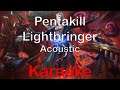 League of Legends - Pentakill: Lightbringer (Acoustic) [Karaoke]