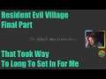 Resident Evil Village Final Part That Took Way To Long To Set In For Me