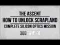 The Ascent How to unlock Scrapland Guide / Tutorial / Solution - Complete Silicon Optics Mission