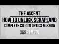 The Ascent How to unlock Scrapland Guide / Tutorial / Solution - Complete Silicon Optics Mission