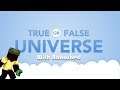 True or False Universe w/ Banoshed