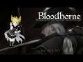 Ben plays Bloodborne (Correct Version)