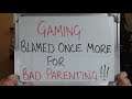 GAMING Once Again Blamed for Bad Parenting!!