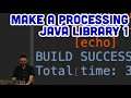 How to Make a Processing (Java) Library Part 1