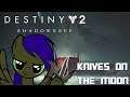 Hunter Plays: Destiny 2 [Knives On The Moon] [PART 3]