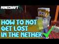 MINECRAFT | How to Not Get Lost in the Nether! 1.16.4