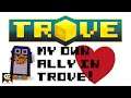 Community Showcase | MY OWN ALLY IN TROVE! | WaddleHooo