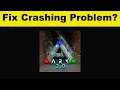 Fix ARK App Keeps Crashing Problem Android & Ios - ARK App Crash Issue