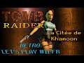 LA CITÉE DE KHAMOON | Tomb Raider - RETRO LET'S PLAY FR #11 (No Medikit)