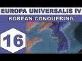 Let's Play Europa Universalis IV - Korean Conquering - Episode 16